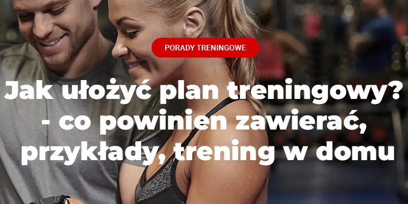 plan treningowy jak ułożyć, co powinien zawierać plan treningowy